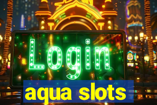 aqua slots