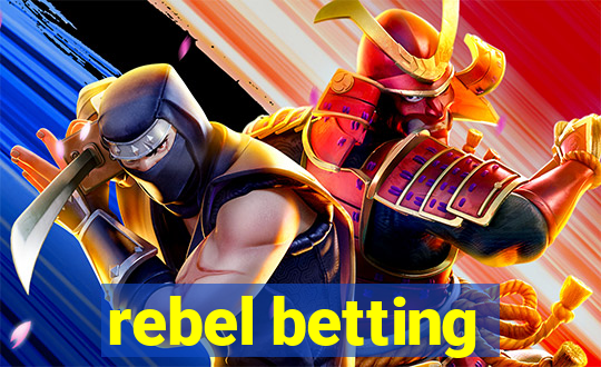 rebel betting