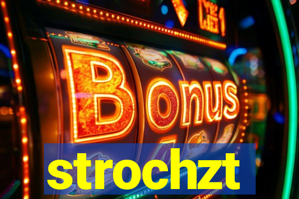 strochzt