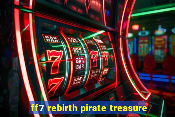 ff7 rebirth pirate treasure