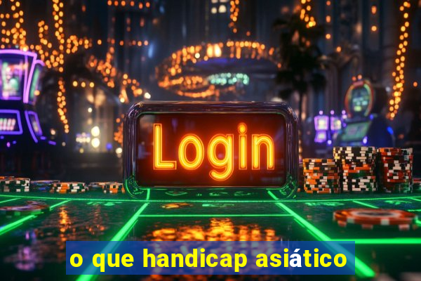 o que handicap asiático