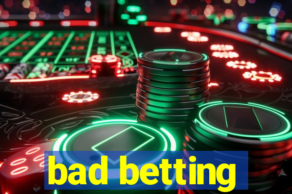 bad betting