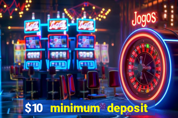 $10 minimum deposit casino australia 2022