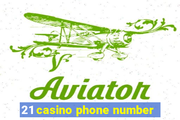 21 casino phone number