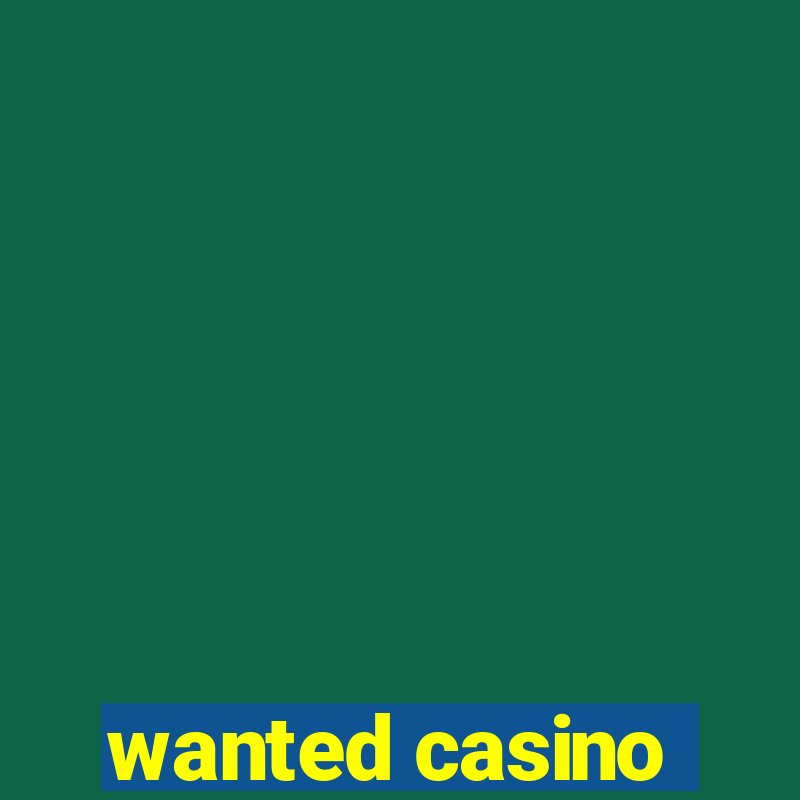 wanted casino