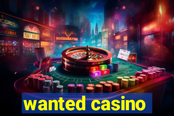 wanted casino