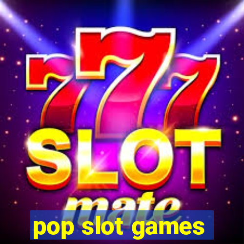 pop slot games