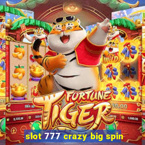 slot 777 crazy big spin