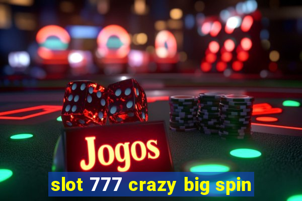 slot 777 crazy big spin