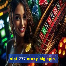 slot 777 crazy big spin