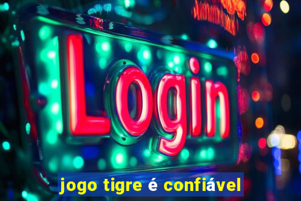 jogo tigre é confiável