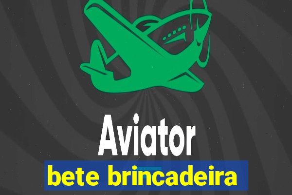 bete brincadeira