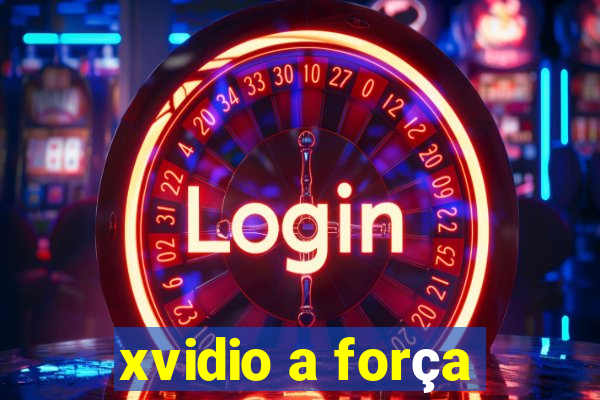 xvidio a força