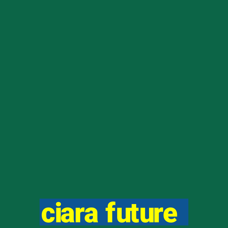 ciara future