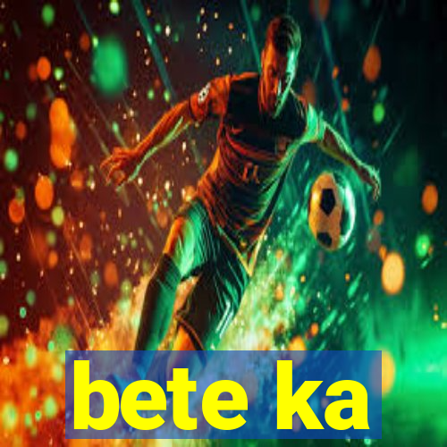 bete ka