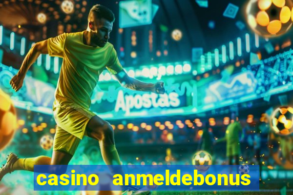 casino anmeldebonus ohne einzahlung