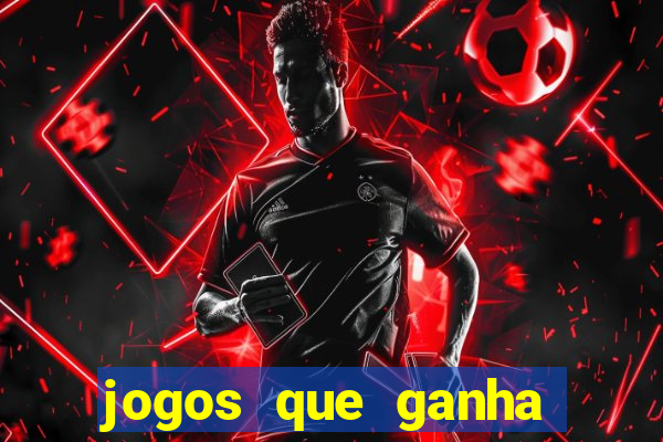 jogos que ganha dinheiro é verdade