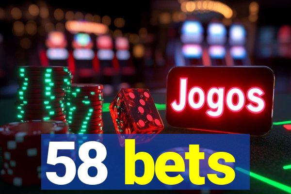 58 bets