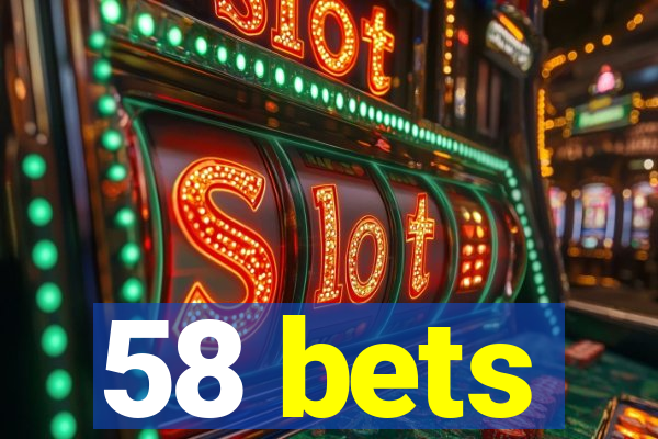 58 bets