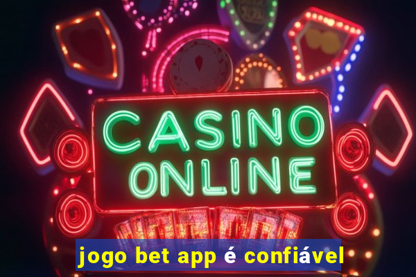 jogo bet app é confiável