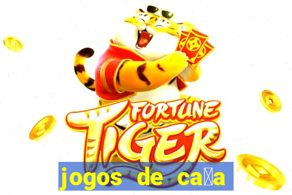 jogos de ca莽a n铆queis que paga dinheiro real