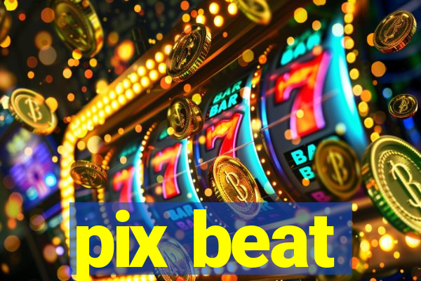 pix beat