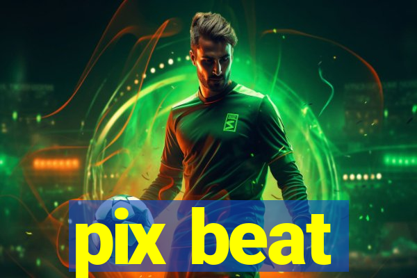 pix beat