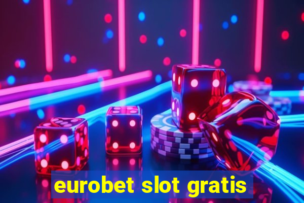 eurobet slot gratis