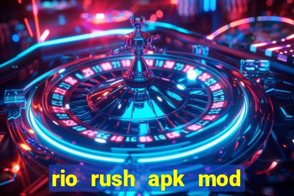 rio rush apk mod dinheiro infinito