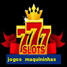 jogos maquininhas ca?a niqueis gratis