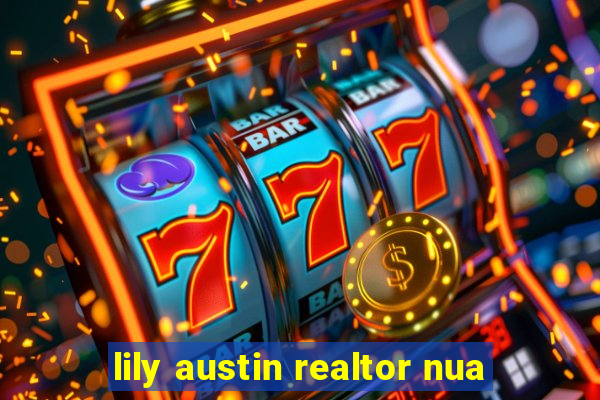 lily austin realtor nua