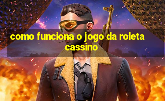 como funciona o jogo da roleta cassino