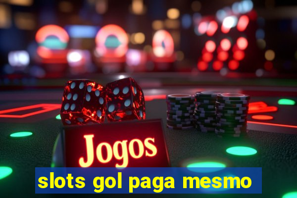 slots gol paga mesmo