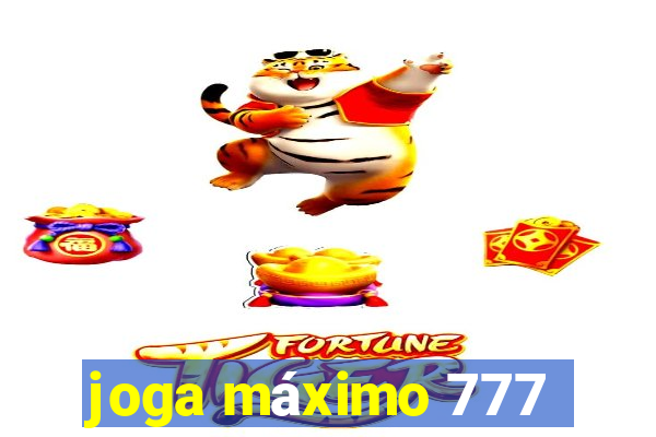 joga máximo 777