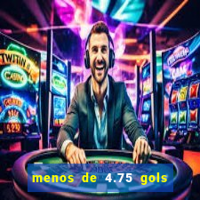 menos de 4.75 gols o que significa