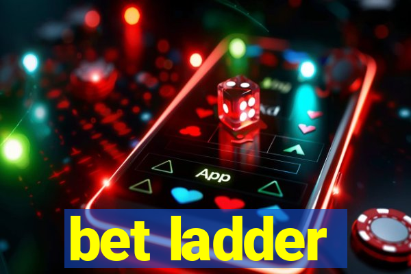 bet ladder