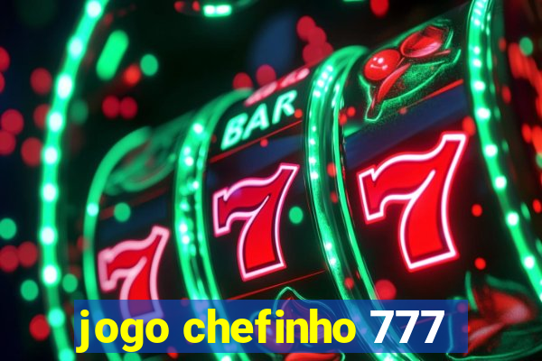 jogo chefinho 777