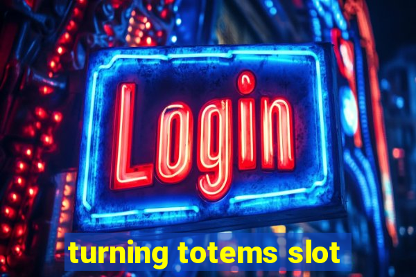 turning totems slot