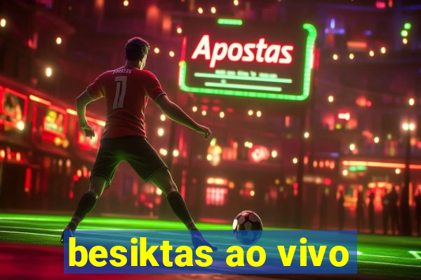 besiktas ao vivo