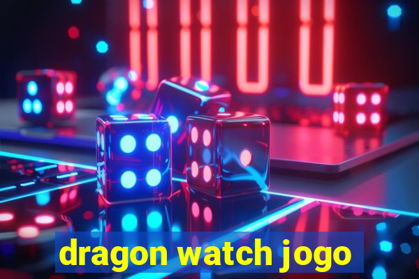 dragon watch jogo