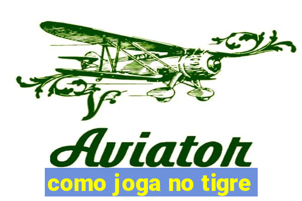 como joga no tigre