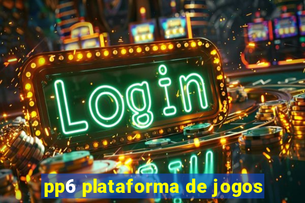 pp6 plataforma de jogos