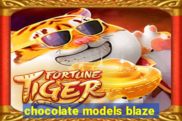 chocolate models blaze