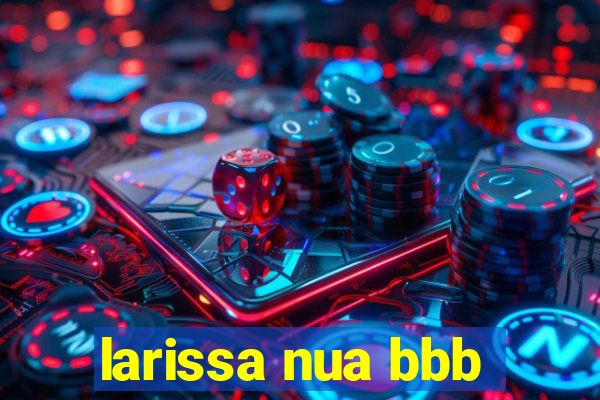 larissa nua bbb