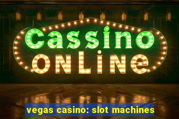 vegas casino: slot machines