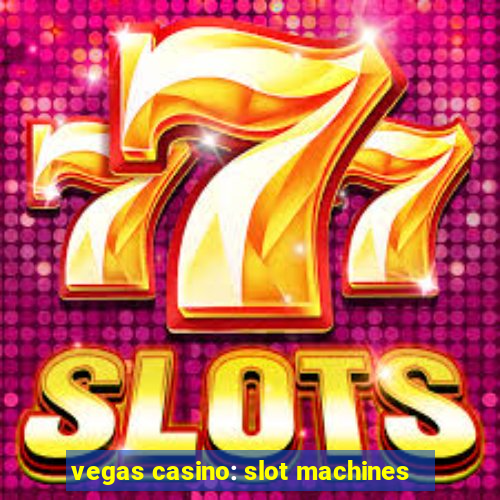 vegas casino: slot machines