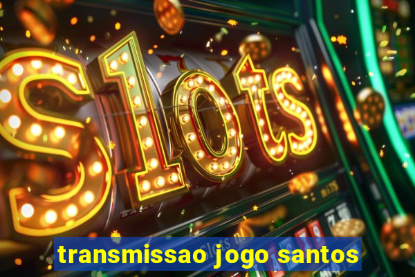 transmissao jogo santos