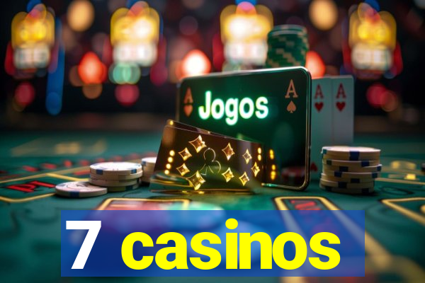 7 casinos