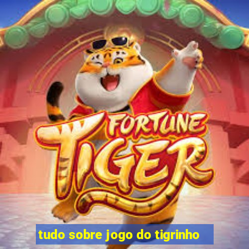 tudo sobre jogo do tigrinho