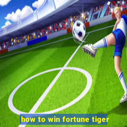 how to win fortune tiger